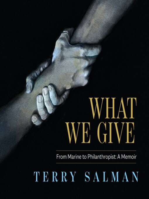 Title details for What We Give: From Marine to Philanthropist by Terry Salman - Available